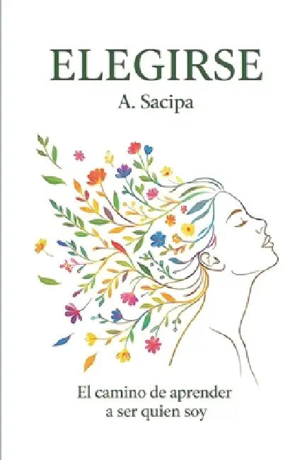 Elegirse: El camino de aprender a ser quien soy by Adriana Sacipa