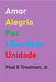 Amor Alegria Paz Liberdade Unidade by Jr. Troutman Paul E.