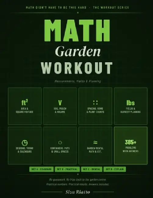 The Garden Math Workout: Measurements, Yields & Planning by Sizu Riatto