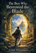 The Boy Who Borrowed The Blade by Celiel Dreadmyre