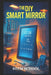 The DIY Smart Mirror: Build Your Own Interactive Mirror by Stem School