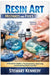 Resin Art Mistakes and Fixes: A Practical Guide to Troubleshooting, Improving and Mastering Resin Creations by Stewart Kennedy