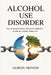 Alcohol Use Disorder: How to Stop Drinking, Overcome Addiction and Build a Stable, Sober Life by Albion Menzie