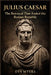 Julius Caesar: The Betrayal That Ended the Roman Republic by Eva Myers