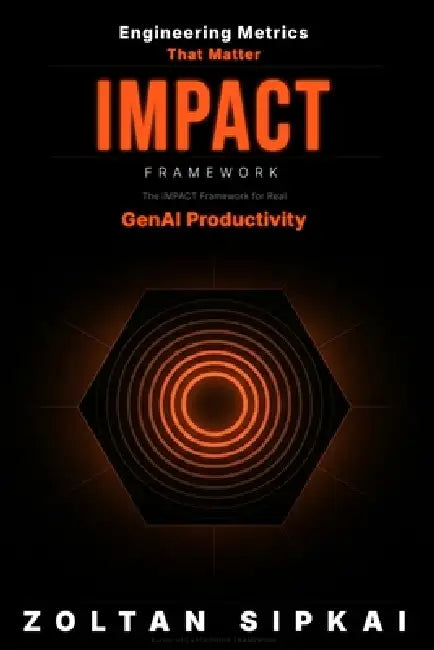 Engineering Metrics That Matter: The IMPACT Framework for Real GenAI Productivity by Zoltan Sipkai