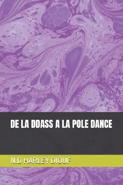 de la Ddass a la Pole Dance by N. D. Harley Diouf