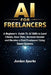 AI for Freelancers: A Beginner's Guide To AI Skills to Land Clients, Save Time, Increase Income and Become a Paid Freelancer Using Smart Systems by Jordan Sparks