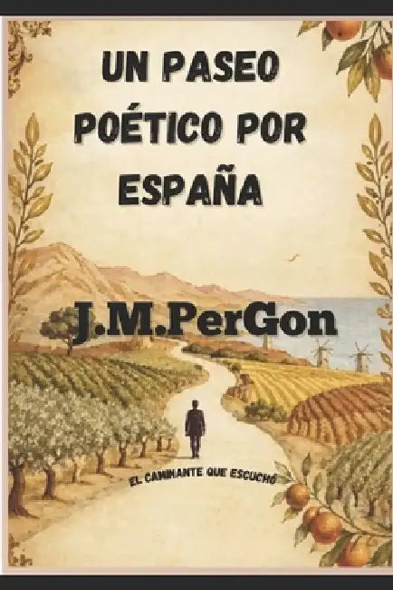 Un paseo poético por España: El caminante qu escuchó by J. M. Pergon