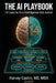 The AI Playbook: 14 Laws to Turn Intelligence Into Action by Harvey Castro