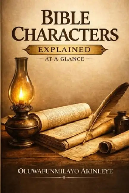 Bible Characters Explained at a Glance . Vol 1- Old Testament: A concise guide to the people of the Bible, their actions, impact, and Scripture refere by Oluwafunmilayo Akinleye