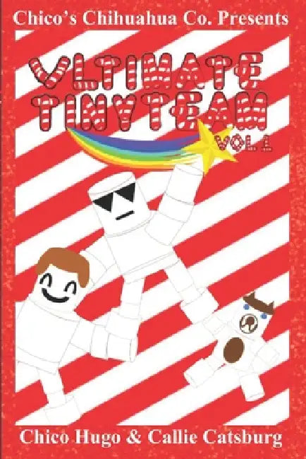 Ultimate Tiny Team Volume 1 by Callie Catsburg, Chico Hugo