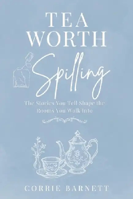 Tea Worth Spilling: A 4-Week Devotional on Words, Stories, and the Power of What We Carry: A Christian Devotional for Women on Communication, Emotiona by Corrie Barnett