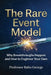 The Rare Event Model: Why Breakthroughs Happen and How to Engineer Your Own by Babu George