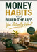 Money Habits That Build the Life by Kn Peter