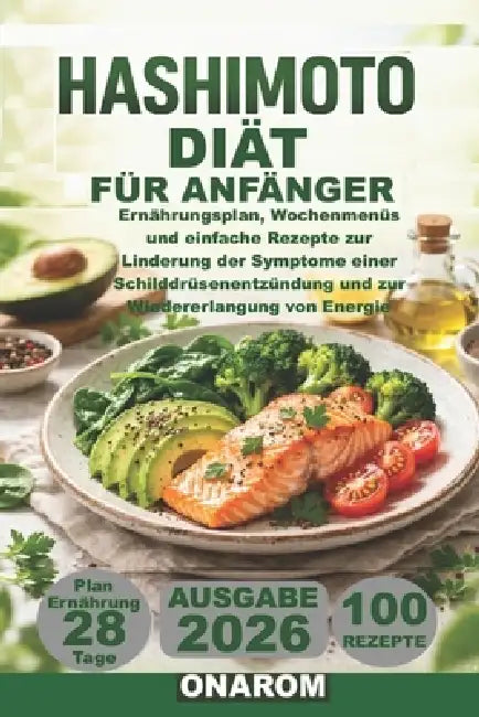 Hashimoto-Diät Für Anfänger: Ernährungsplan, Wochenmenüs und einfache Rezepte zur Linderung der Symptome einer Schilddrüsenentzündung und zur Wiederer by Onarom