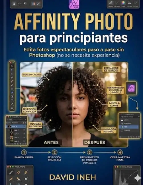 Affinity Photo para principiantes: Edita fotos espectaculares paso a paso sin Photoshop (no se necesita experiencia). by Ineh David