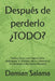 Después de perderlo ¿TODO?: Gratitud Como Llave Maestra: Cómo Desbloquear Tu Fortaleza Interior y Reconstruir Tu Vida Desde la Abundancia Verdadera by Damian Salama