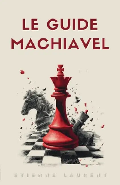 Le Guide Machiavel pour une Vie Souveraine et Accomplie by Etienne Laurent