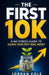 The First 10K: A No-Stress Guide to Saving Your First Real Money by Jordan Cole