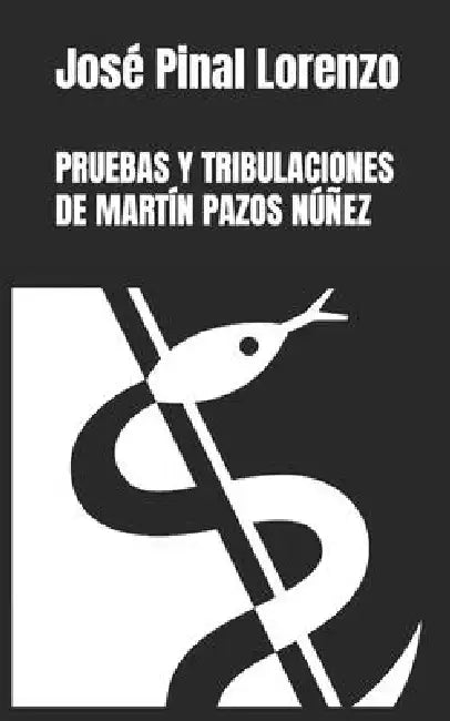 Pruebas Y Tribulaciones de Martín Pazos Núñez by José Pinal Lorenzo