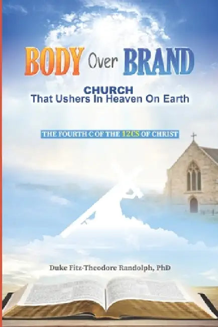 Body Over Brand: Church That Ushers in Heaven on Earth by Duke Fitz-Theodore Randolph