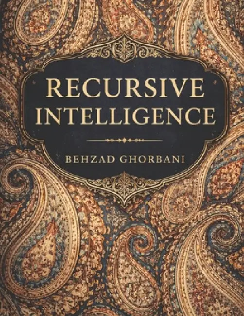Recursive Intelligence by Behzad Ghorbani