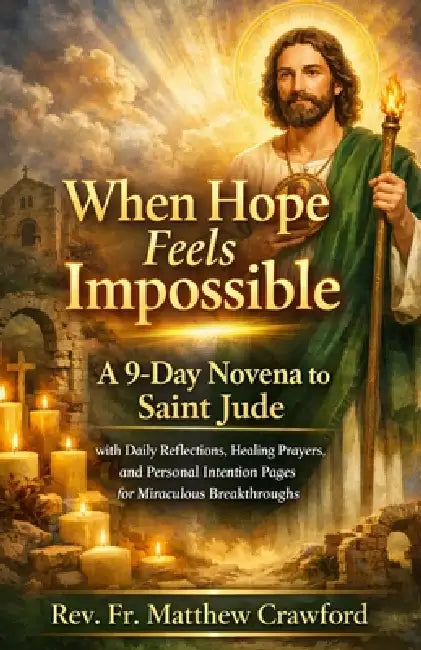 When Hope Feels Impossible: A 9-Day Novena to Saint Jude with Daily Reflections, Healing Prayers, and Personal Intention Pages for Miraculous Breakthr by Matthew Crawford