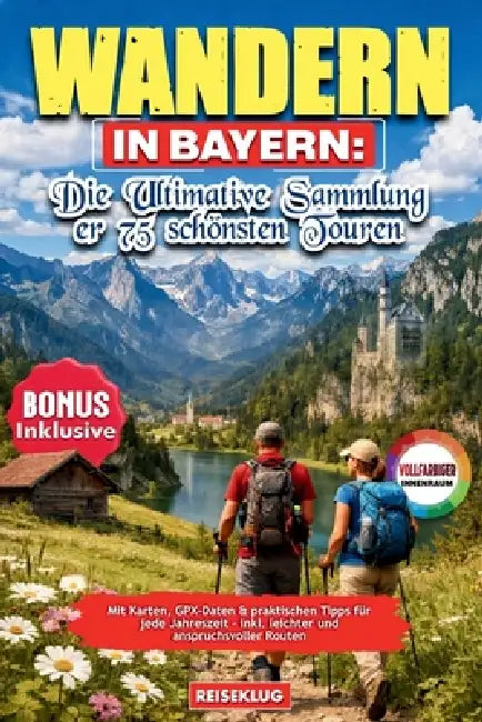 Wandern in Bayern: Die ultimative Sammlung der 75 schönsten Touren: Mit Karten, GPX-Daten & praktischen Tipps für jede Jahreszeit - inkl. leichter und by Reiseklug