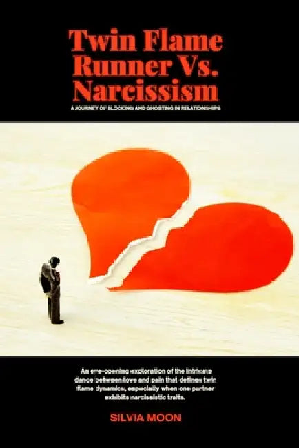 Twin Flame Runner Vs. Narcissism: A Journey of Blocking and Ghosting in Relationships by Silvia Moon