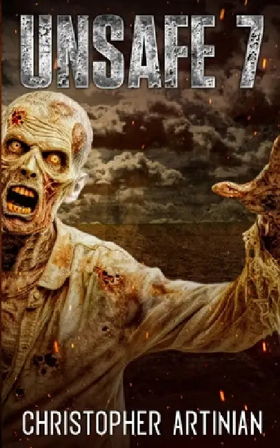 Unsafe: Book 7 of the Post-Apocalyptic Zombie Horror series by Christopher Artinian