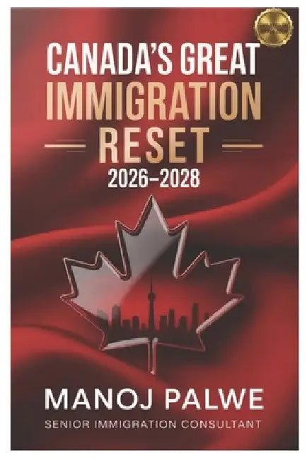 Canada's Great Immigration Reset 2026-2028 updated on 06-Apr-26: The Insider's Strategy Guide by Keegan Francis, Manoj Palwe