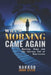 When Morning Came Again: Healing, Hope, and the Journey Out of Depression by Harrod John Steve