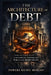 The Architecture of Debt: How Four Men Built a Financial System the World Can Never Escape by Powers Richie Morgan