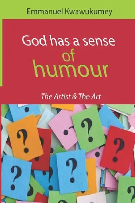 God Has a Sense of Humour by Emmanuel Kwawukumey