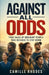Against All Odds: True Tales of Ordinary People Who Refused to Stay Down by Camille Rhodes