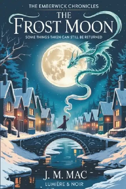The Frost Moon: A Cosy Fantasy of Memory, Magic, and the Courage to Leave What You Love by J. M. Mac