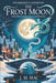 The Frost Moon: A Cosy Fantasy of Memory, Magic, and the Courage to Leave What You Love by J. M. Mac