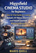 Higgsfield Cinema Studio for Beginners: Step-By-Step Guide to Creating Cinematic AI Videos, Short Films, and Visual Content Without Experience by Maris Quell