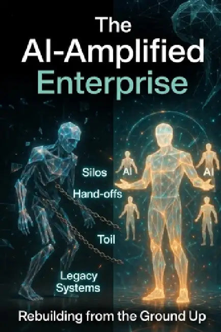 The AI-Amplified Enterprise: Rebuilding from the Ground Up by Grok Xai, Larry Tuck