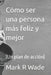 Cómo ser una persona más feliz y mejor: (Un plan de acción) by Mark R. Wade