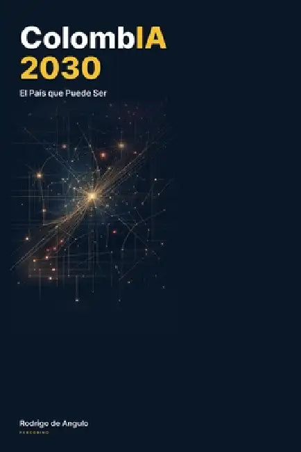ColombIA 2030: El País que Puede Ser by Rodrigo de Angulo