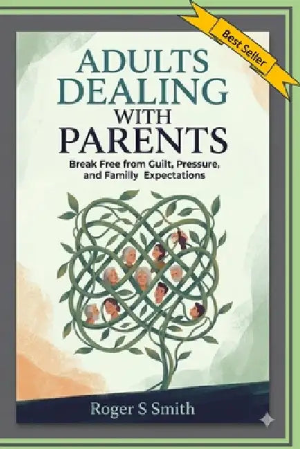 Adults Dealing with Parents: Break Free from Guilt, Pressure, and Family Expectations by Rsl Design, Roger S. Smith