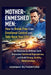 Mother-Enmeshed Men: HOW to BREAK FREE from EMOTIONAL CONTROL and TAKE BACK YOUR LIFE: Set Boundaries Without Guilt, Overcome Emotional Dependence, an by Hannah Rutherford