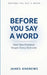 Before You Say a Word: How Your Presence Shapes Every Outcome by James Andrews