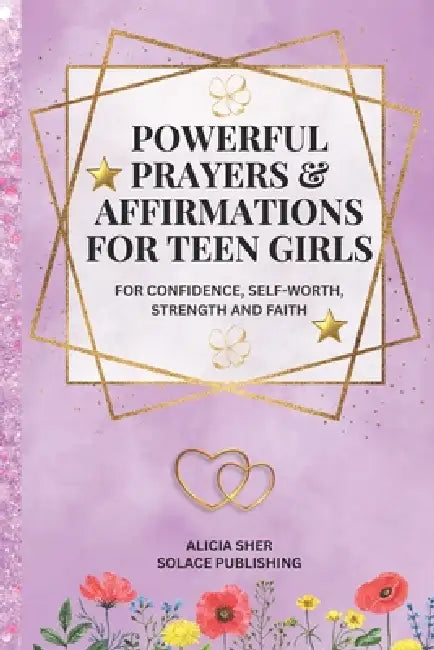 Powerful Prayers & Affirmations for Teen Girls: For Confidence, Self-Worth, Strength & Faith by Solace Publishing