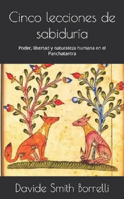 Cinco lecciones de sabiduría: Poder, libertad y naturaleza humana en el Panchatantra by Marella Reitani, Davide Smith Borrelli