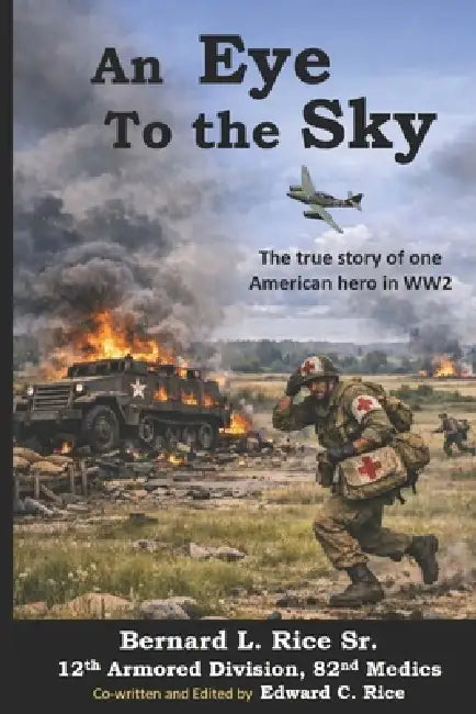 An Eye to the Sky: The true story of one American hero in WW2 by Edward Rice, Bernard Rice