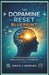 The Dopamine Reset Blueprint: How to Stop Chasing Distractions, Restore Motivation, and Find Real Joy by David J. Martins