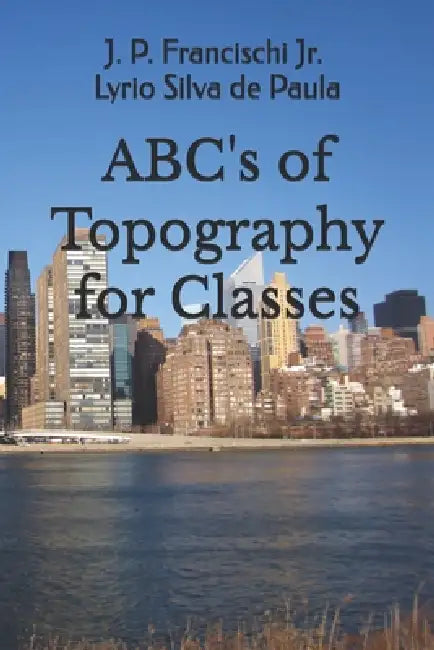 ABC's of Topography for Classes by Manoel Henrique Campos Botelho, Jr. Silva de Paula P. Francischi Lyrio