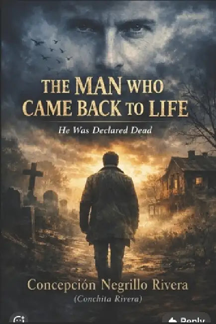 The Man Who Came Back to Life: He Was Declared Dead by Concepcion Negrillo